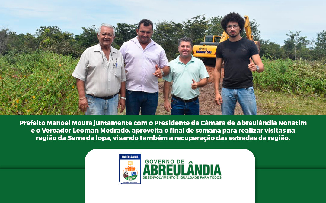 Presidente da Câmara Municipal, Nonatim, juntamente com o Vereador Leomam acompanha Prefeito de Abreulândia em visitas a zona rural